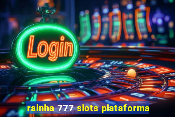 rainha 777 slots plataforma